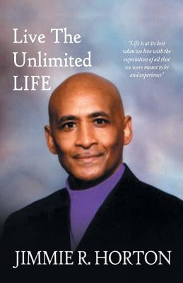 Live the Unlimited Life by Horton, Jimmie R.