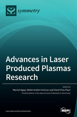 Advances in Laser Produced Plasmas Research by Agop, Maricel