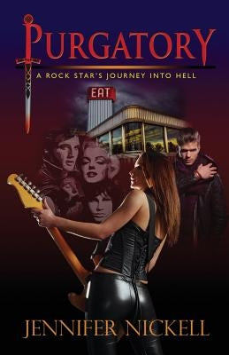 Purgatory: A Rock Star's Journey Into Hell by Nickell, Jennifer