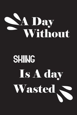 A day without skiing is a day wasted by Quotes Notebook, Notebook