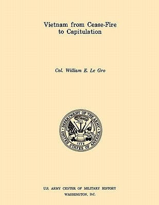 Vietnam from Ceasefire to Capitulation (U.S. Army Center for Military History Indochina Monograph series) by Le Gro, William E.