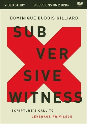 Subversive Witness Video Study: Scripture's Call to Leverage Privilege by Gilliard, Dominique DuBois