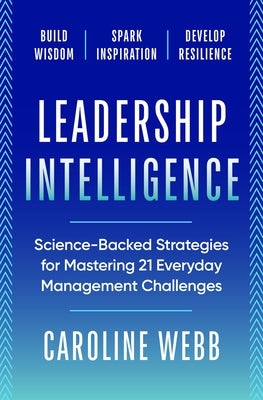 Leadership Intelligence: Science-Backed Strategies for Mastering 21 Everyday Management Challenges by Webb, Caroline