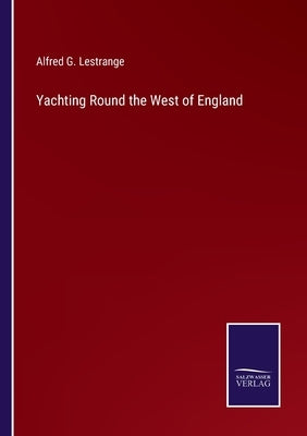 Yachting Round the West of England by Lestrange, Alfred G.