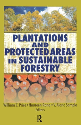 Plantations and Protected Areas in Sustainable Forestry by Price, William C.