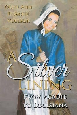 A Silver Lining: From Acadie to Louisiana by Voelker, Ollie Ann Porche