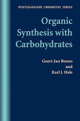 Organic Synthesis with Carbohydrates by Boons, Geert-Jan
