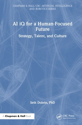 AI IQ for a Human-Focused Future: Strategy, Talent, and Culture by Dobrin, Seth