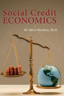 Social Credit Economics by Heydorn Ph. D., M. Oliver