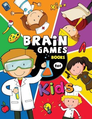 Brain Game Books for Kids: Activity Learning Workbook Games for Girls and Boys by Rocket Publishing