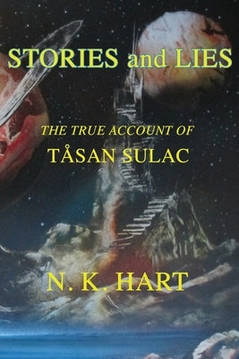 Stories And Lies: The True Account of Tåsan Sulac by Hart, N. K.