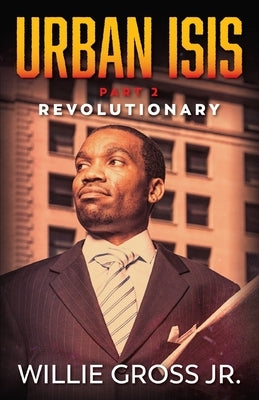 Urban ISIS: Revolutionary by Gross, Willie, Jr.