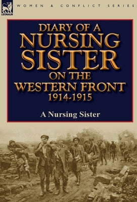 Diary of a Nursing Sister on the Western Front 1914-1915 by A. Nursing Sister