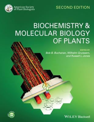Biochemistry and Molecular Biology of Plants by Buchanan, Bob B.