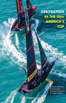 Arbitration in the 36th America's Cup: Including Additional Previously Unpublished Material by Peter, Henry