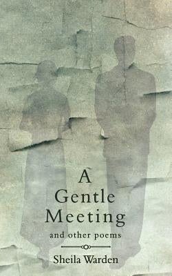 A Gentle Meeting and Other Poems by Warden, Sheila