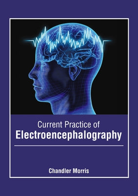 Current Practice of Electroencephalography by Morris, Chandler