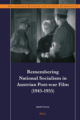 Remembering National Socialism in Austrian Post-War Film (1945-1955) by Gortat, Jakub