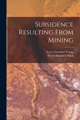 Subsidence Resulting From Mining by Young, Lewis Emanuel