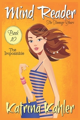 Mind Reader - The Teenage Years: Book 10: The Impossible by Campbell, Kaz