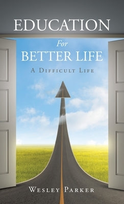 Education For Better Life: A Difficult Life by Parker, Wesley