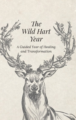The Wild Hart Year: A Year of Healing and Transformation by McCourt, Lauren