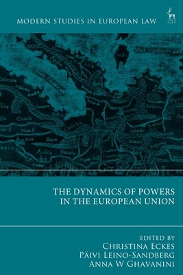 The Dynamics of Powers in the European Union by Eckes, Christina