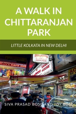 A Walk in Chittaranjan Park by Bose, Siva