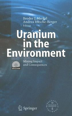 Uranium in the Environment: Mining Impact and Consequences [With CDROM] by Merkel, Broder J.