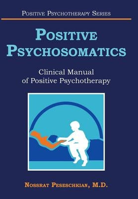 Positive Psychosomatics: Clinical Manual of Positive Psychotherapy by Peseschkian, Nossrat