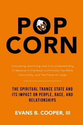Popcorn: The Spiritual Trance State and Its Impact on People, Race, and Relationships by Cooper, Evans, III