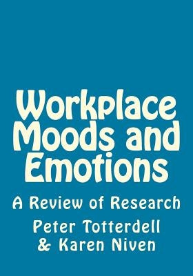 Workplace Moods and Emotions: A Review of Research by Niven, Karen