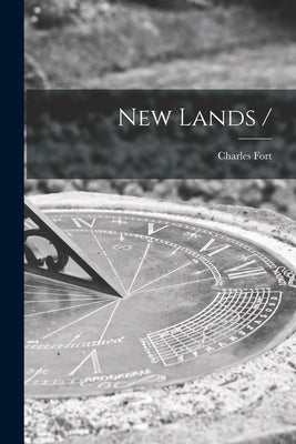 New Lands / by Fort, Charles 1874-1932