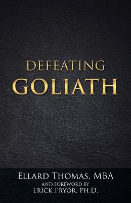 Defeating Goliath by Ellard Thomas, Mba
