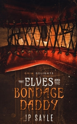 The Elves and the Bondage Daddy: MMM age gap romance by Sayle, Jp