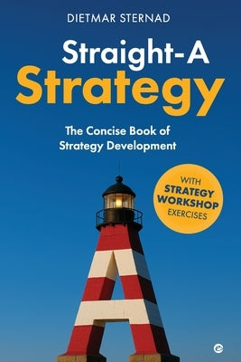 Straight-A Strategy: The Concise Book of Strategy Development by Sternad, Dietmar