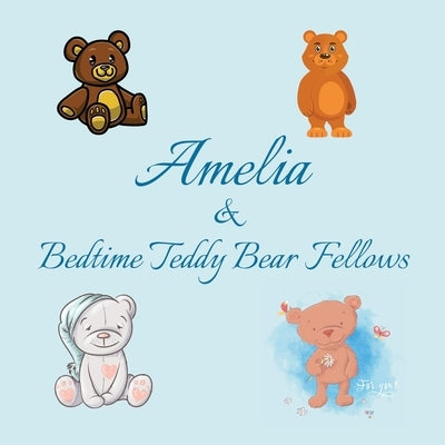 Amelia & Bedtime Teddy Bear Fellows: Short Goodnight Story for Toddlers - 5 Minute Good Night Stories to Read - Personalized Baby Books with Your Chil by Publishing, Chilkibo