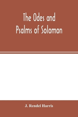 The Odes and Psalms of Solomon by Rendel Harris, J.