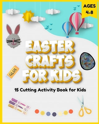 Easter Crafts for Kids Ages 4-8: 15 Cutting Activity Book for Kids by Fletcher, David