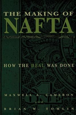 The Making of NAFTA by Cameron, Maxwell A.