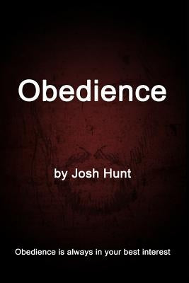 Obedience: Obedience is always in your best interest by Hunt, Josh