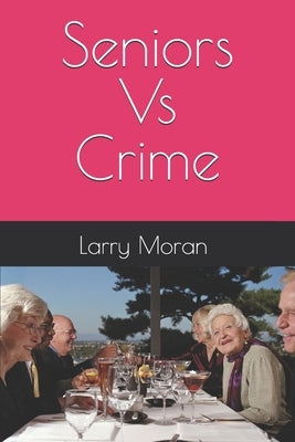 Seniors Vs Crime by Moran, Larry Gene