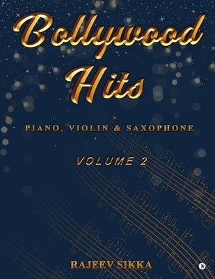 Bollywood Hits (Volume 2): Piano, Violin & Saxophone by Rajeev Sikka