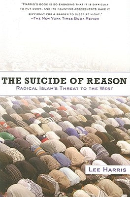 Suicide of Reason: Radical Islam's Threat to the West by Harris, Lee
