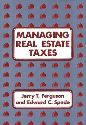 Managing Real Estate Taxes by Ferguson, Jerry T.