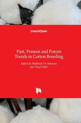 Past, Present and Future Trends in Cotton Breeding by Rahman, Mehboob-Ur-