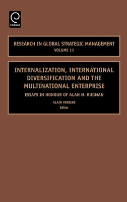 Internalization, International Diversification and the Multinational Enterprise: Essays in Honor of Alan M. Rugman by Verbeke, Alain