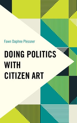 Doing Politics with Citizen Art by Plessner, Fawn Daphne