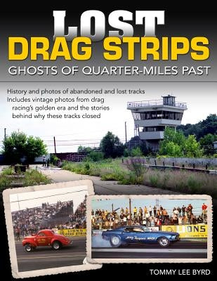 Lost Drag Strips: Ghosts of Quarter Miles Past by Byrd, Tommy Lee