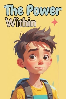 The Power Within: A Kid's Guide to Confidence and Success Believing in yourself by Publishers, Dreamworld
